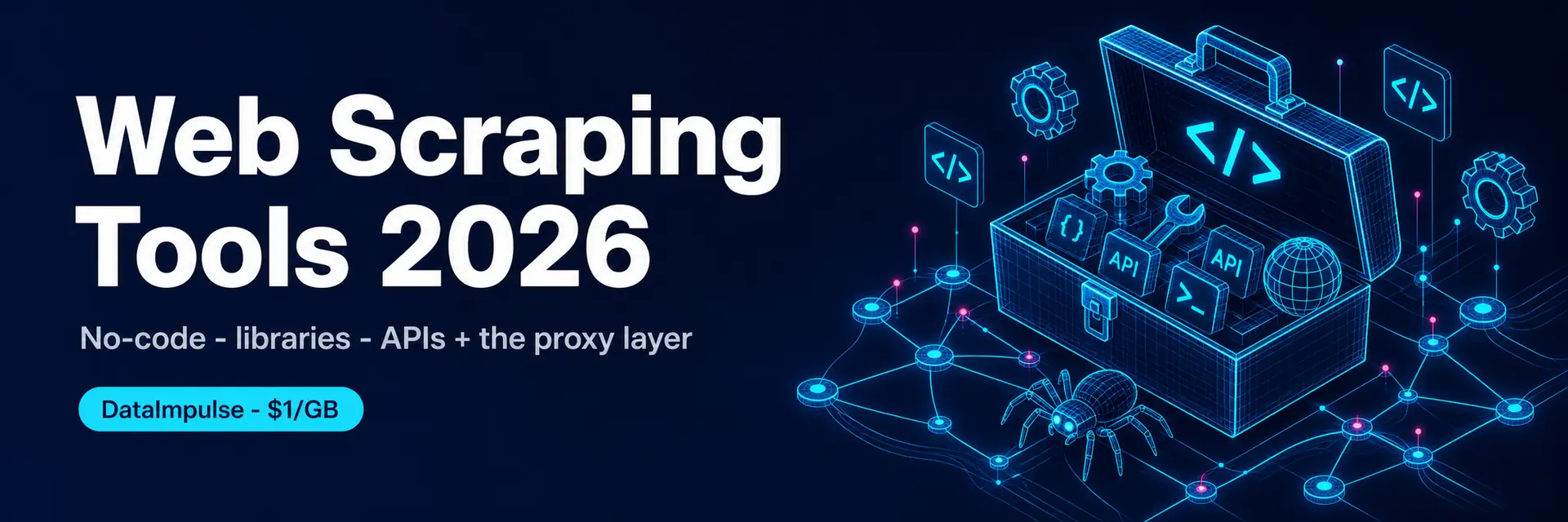 Best web scraping tools 2026 - no-code, libraries, APIs and proxies banner