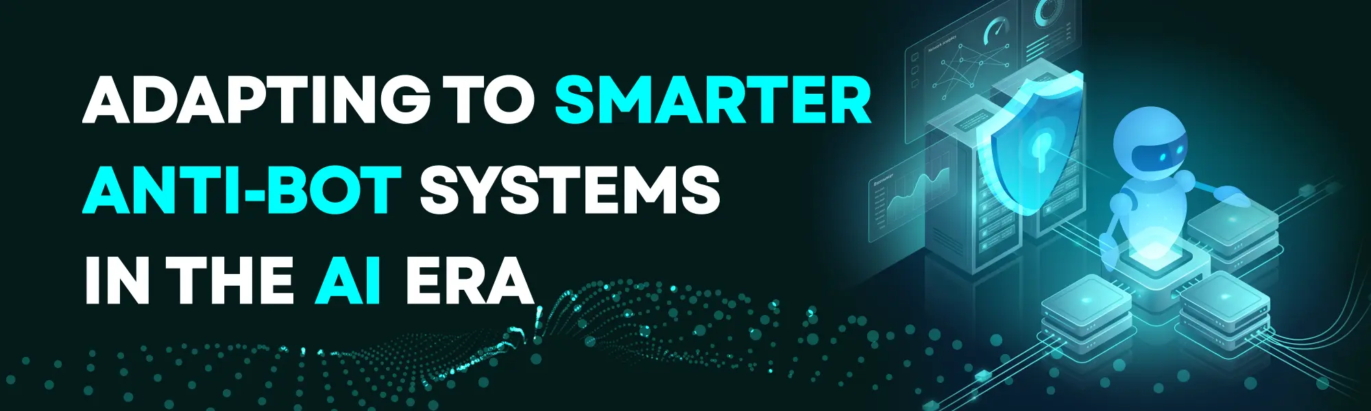 Adapting smarter anti bot systems ai era cover