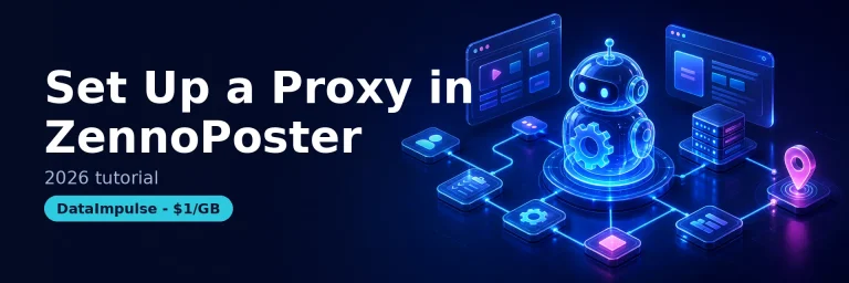 How to Set Up a Proxy in ZennoPoster (2026 Tutorial)